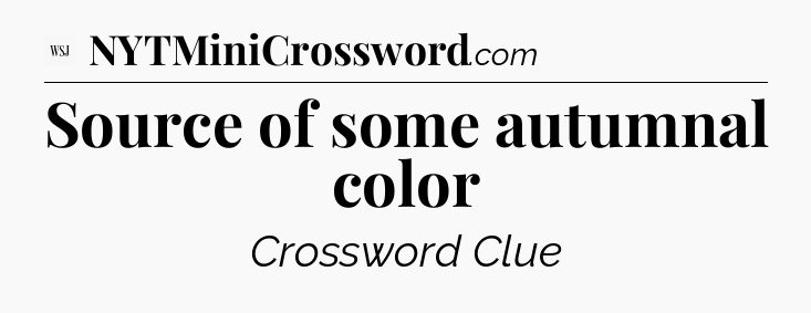 Source of some autumnal color - WSJ Crossword