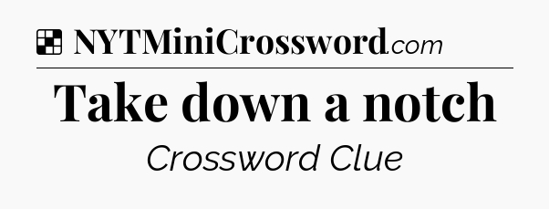 Solution: Take down a notch - NYT Crossword