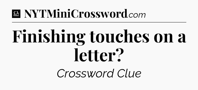Finishing touches on a letter - LA Times Crossword