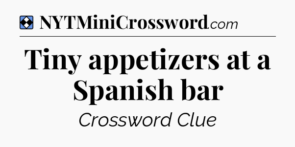 Solution: Tiny appetizers at a Spanish bar - NYT Mini Crossword