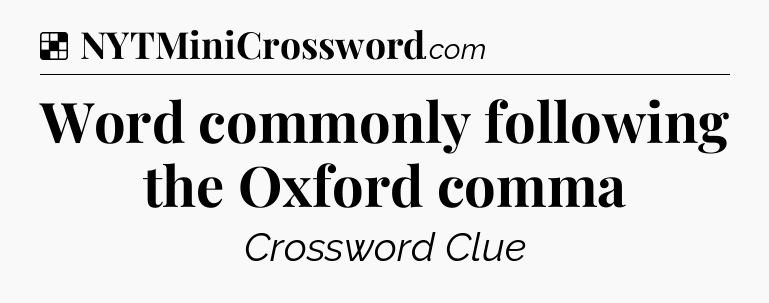 Solution: Word commonly following the Oxford comma - NYT Crossword
