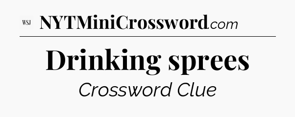 Drinking sprees - WSJ Crossword