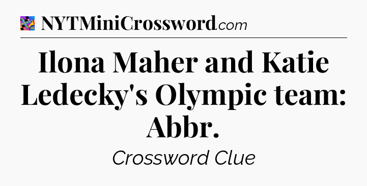 Ilona Maher and Katie Ledecky's Olympic team: Abbr Crossword Clue