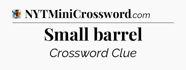 Small barrel Crossword Clue