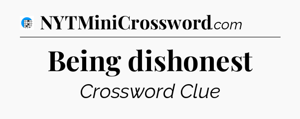 Being dishonest Crossword Clue