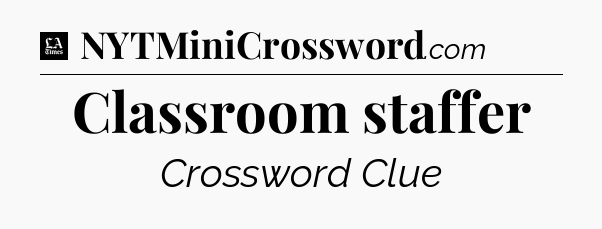 Classroom staffer - LA Times Crossword