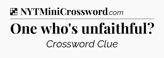 Solution: One who's unfaithful - NYT Crossword