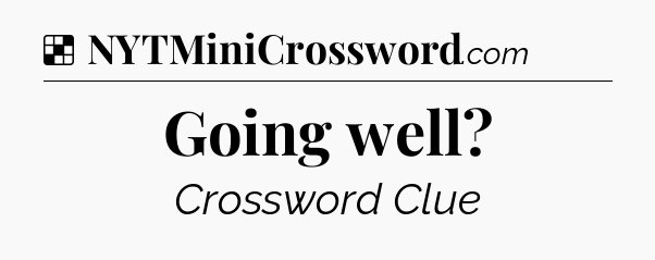 Solution: Going well - NYT Crossword