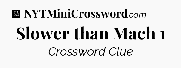 Slower than Mach 1 - LA Times Crossword