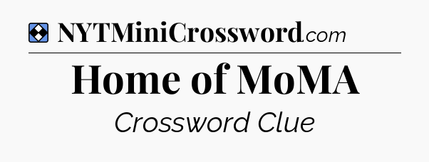 Solution: Home of MoMA - NYT Mini Crossword