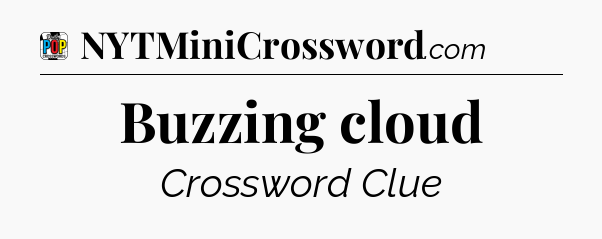 Buzzing cloud Crossword Clue