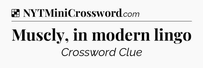 Solution: Muscly, in modern lingo - NYT Crossword