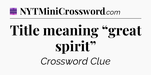 Title meaning “great spirit” - Thomas Joseph Crossword