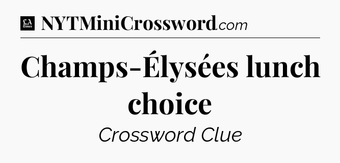 Champs-Élysées lunch choice - LA Times Crossword