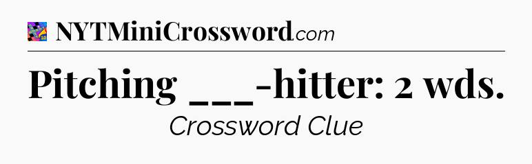 Pitching ___-hitter: 2 wds Crossword Clue