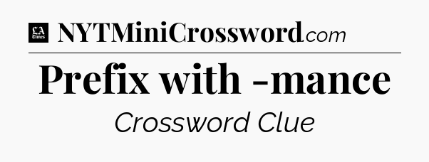 Prefix with -mance - LA Times Crossword