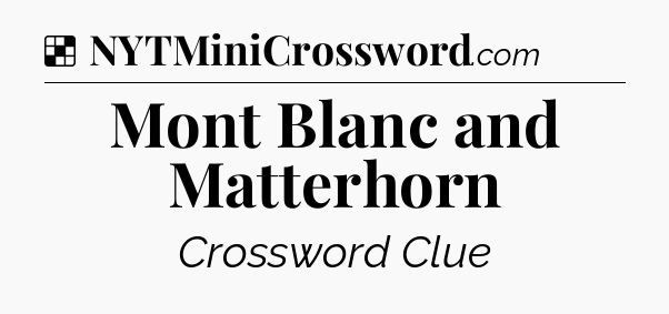 Solution: Mont Blanc and Matterhorn - NYT Crossword