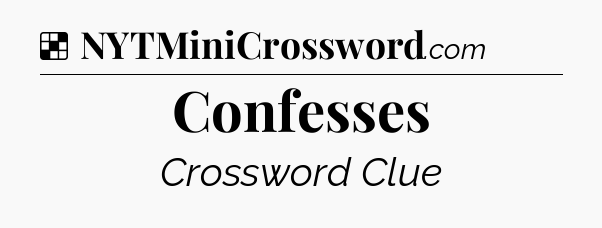 Solution: Confesses - NYT Crossword