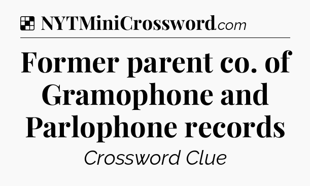 Solution: Former parent co. of Gramophone and Parlophone records - NYT Crossword
