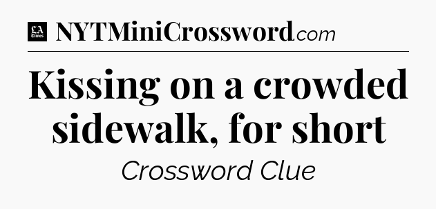 Kissing on a crowded sidewalk, for short - LA Times Crossword
