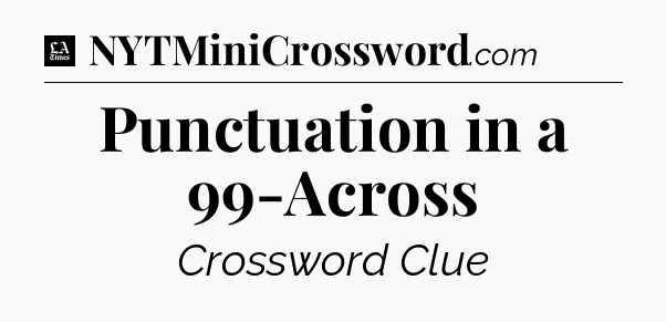 Punctuation in a 99-Across - LA Times Crossword