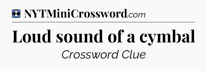 Solution: Loud sound of a cymbal - NYT Mini Crossword