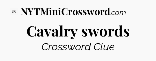 Cavalry swords - WSJ Crossword