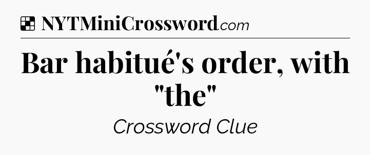Solution: Bar habitué's order, with 