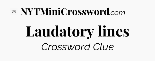 Laudatory lines - WSJ Crossword