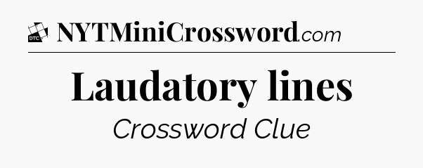 Laudatory lines - Daily Themed Classic Crossword