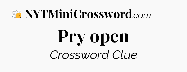 Pry open - 7 Little Words