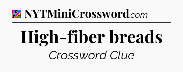 High-fiber breads Crossword Clue