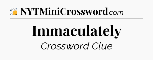 Immaculately - 7 Little Words