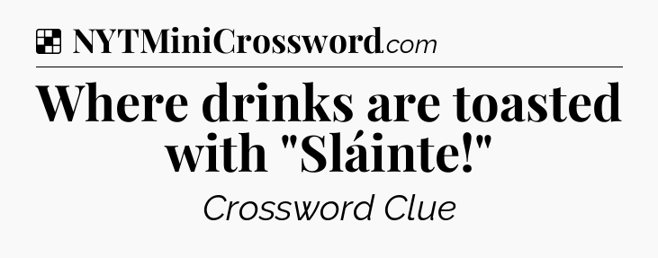 Solution: Where drinks are toasted with 