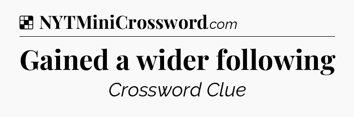 Solution: Gained a wider following - NYT Crossword