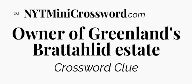Owner of Greenland's Brattahlid estate - WSJ Crossword