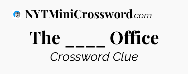 The ____ Office Crossword Clue