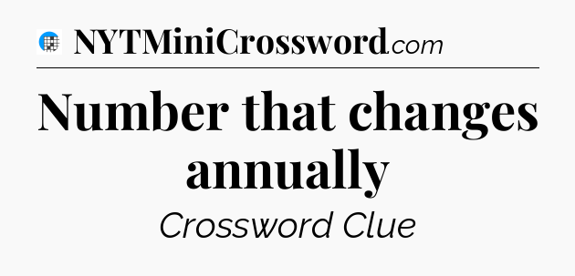 Number that changes annually Crossword Clue
