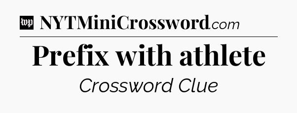 Prefix with athlete Crossword Clue