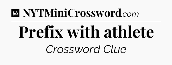Prefix with athlete - LA Times Crossword