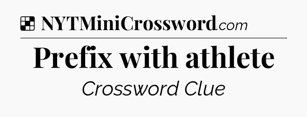 Solution: Prefix with athlete - NYT Crossword