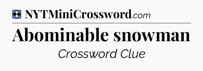 Solution: Abominable snowman - NYT Mini Crossword