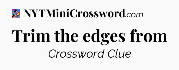 Trim the edges from Crossword Clue