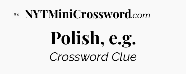 Polish, e.g - WSJ Crossword