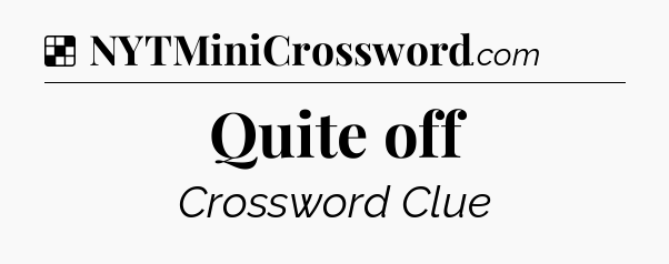 Solution: Quite off - NYT Crossword