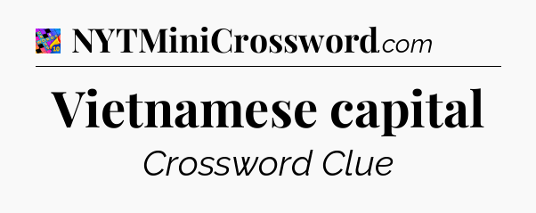 Vietnamese capital Crossword Clue