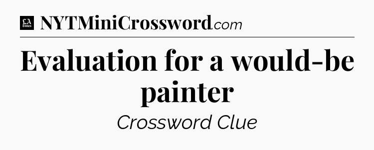 Evaluation for a would-be painter - LA Times Crossword