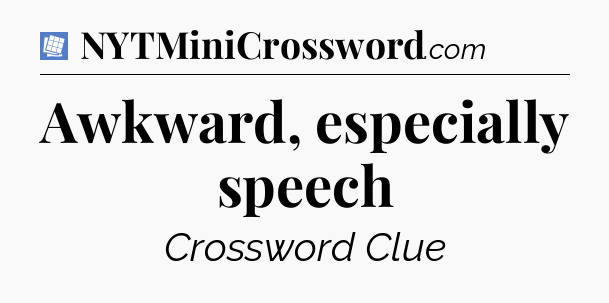 Awkward, especially speech Puzzle Page Crossword Clue