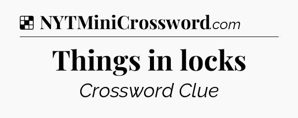 Solution: Things in locks - NYT Crossword