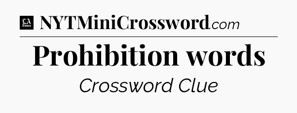 Prohibition words - LA Times Crossword
